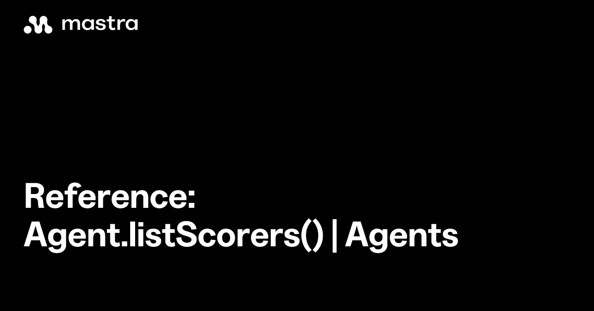 Reference: Agent.listScorers() | Agents | Mastra Docs