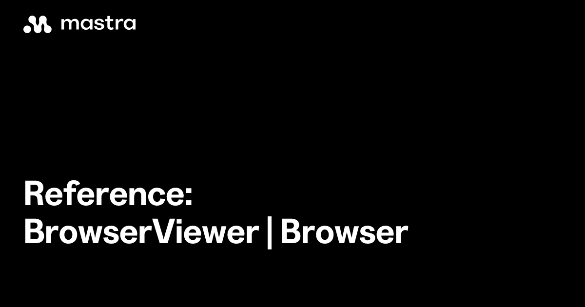 Reference: BrowserViewer | Browser | Mastra Docs