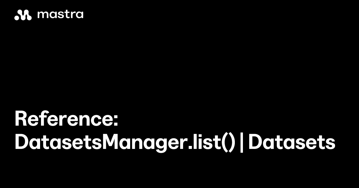 Reference: DatasetsManager.list() | Datasets | Mastra Docs