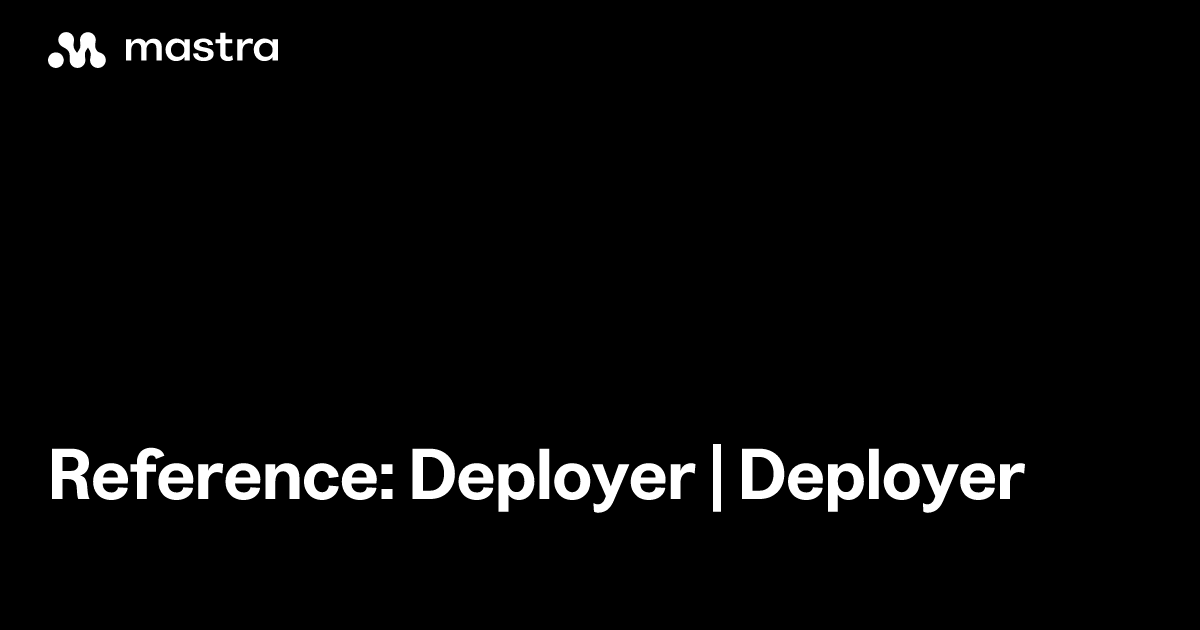 Reference: Deployer | Deployer | Mastra Docs