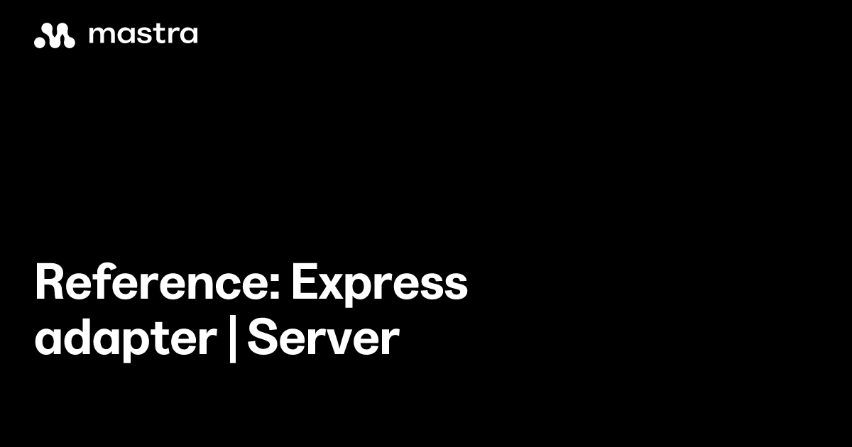 Reference: Express adapter | Server | Mastra Docs