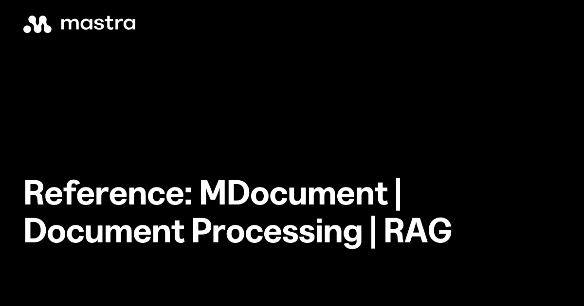 Reference: MDocument | Document Processing | RAG | Mastra Docs