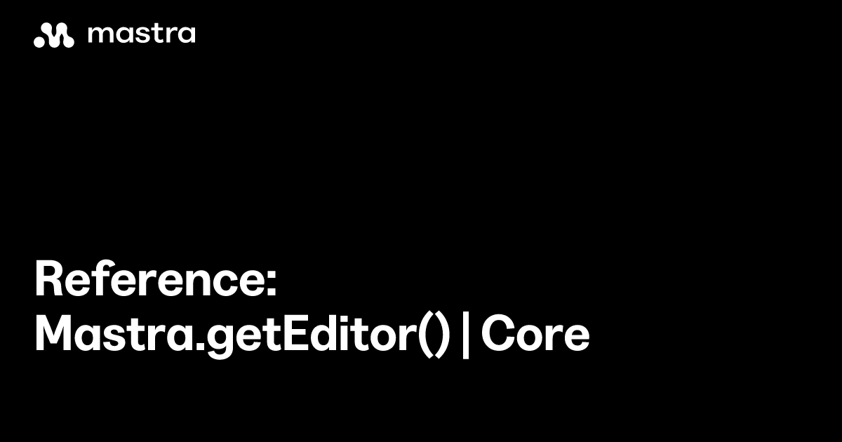 Reference: Mastra.getEditor() | Core | Mastra Docs