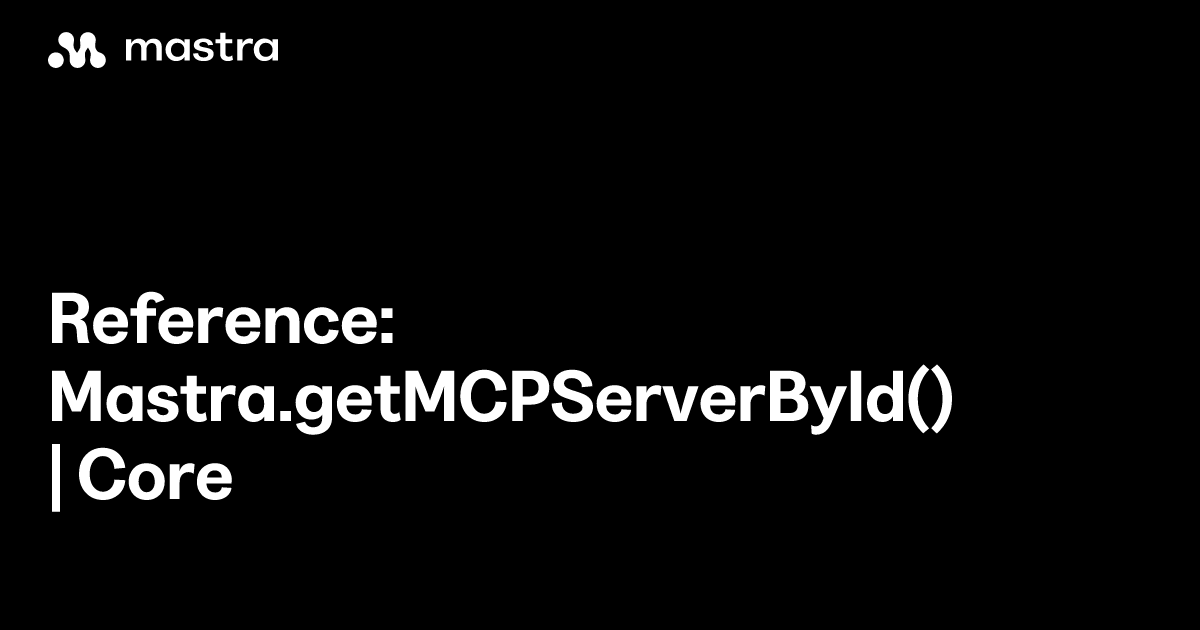 Reference: Mastra.getMCPServerById() | Core | Mastra Docs