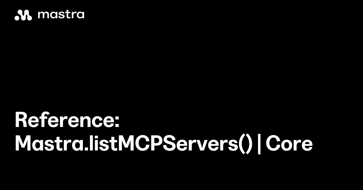 Reference: Mastra.listMCPServers() | Core | Mastra Docs