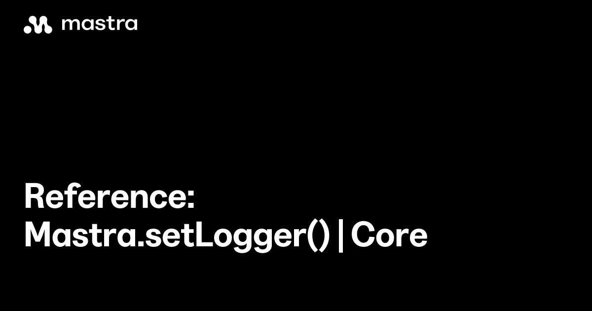 Reference: Mastra.setLogger() | Core | Mastra Docs