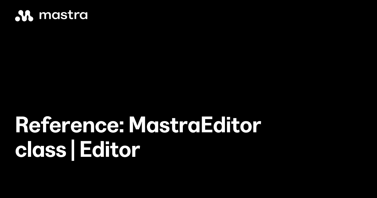 Reference: MastraEditor class | Editor | Mastra Docs