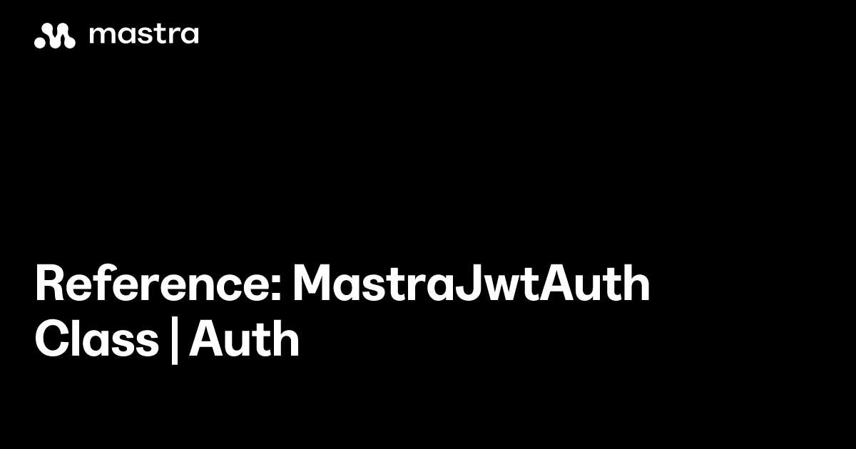 Reference: MastraJwtAuth class | Auth | Mastra Docs