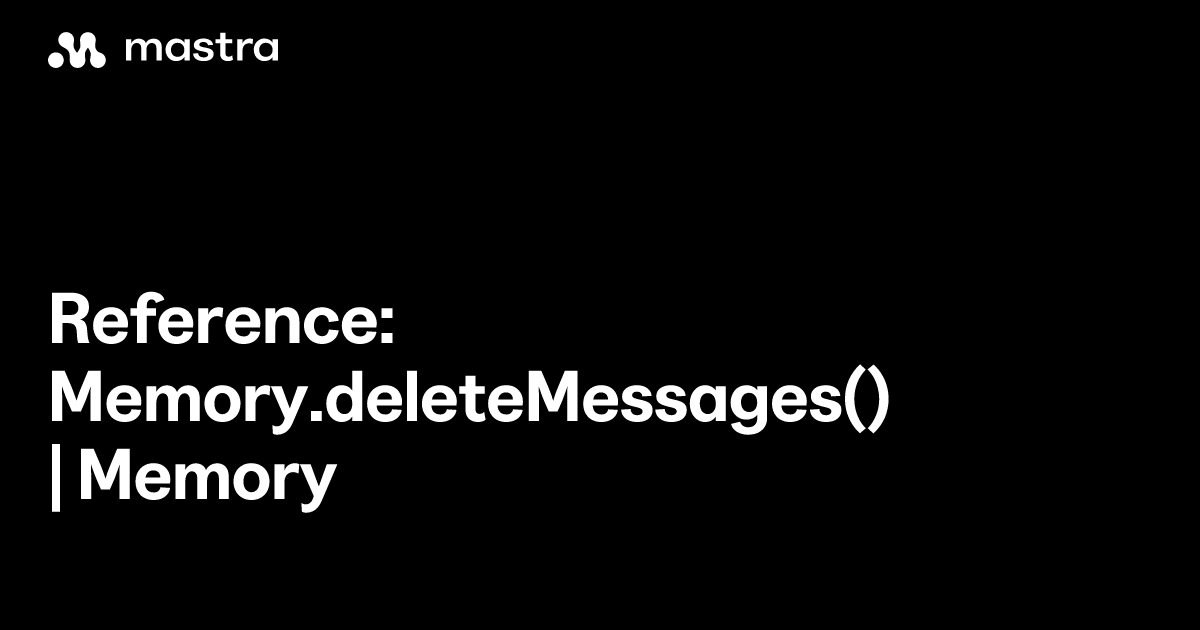 Reference: Memory.deleteMessages() | Memory | Mastra Docs