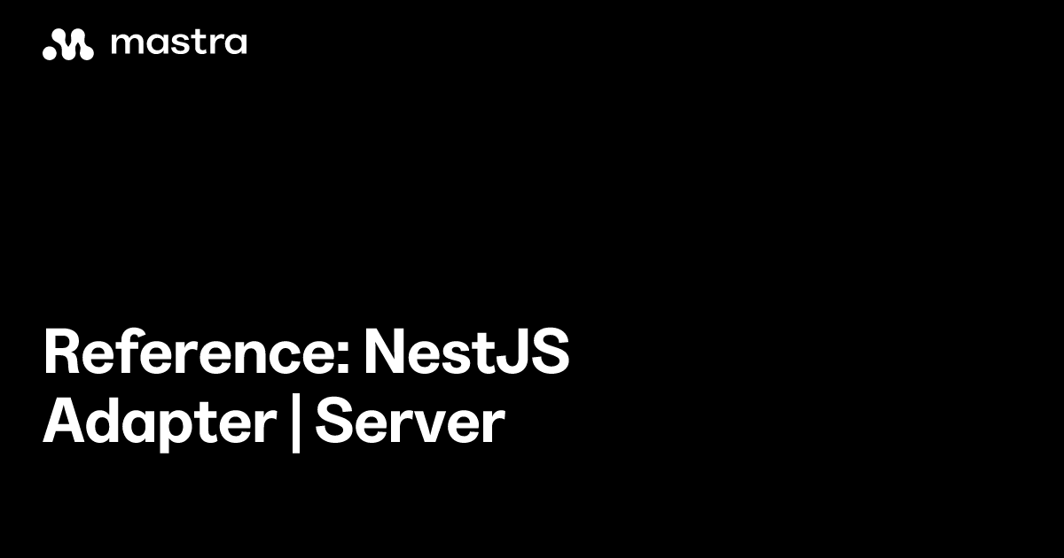 Reference: NestJS Adapter | Server | Mastra Docs