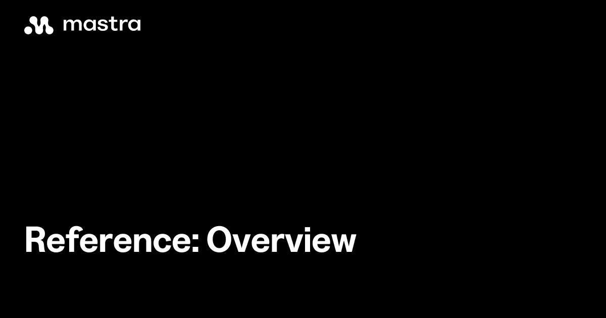 Reference: Overview | Mastra Docs