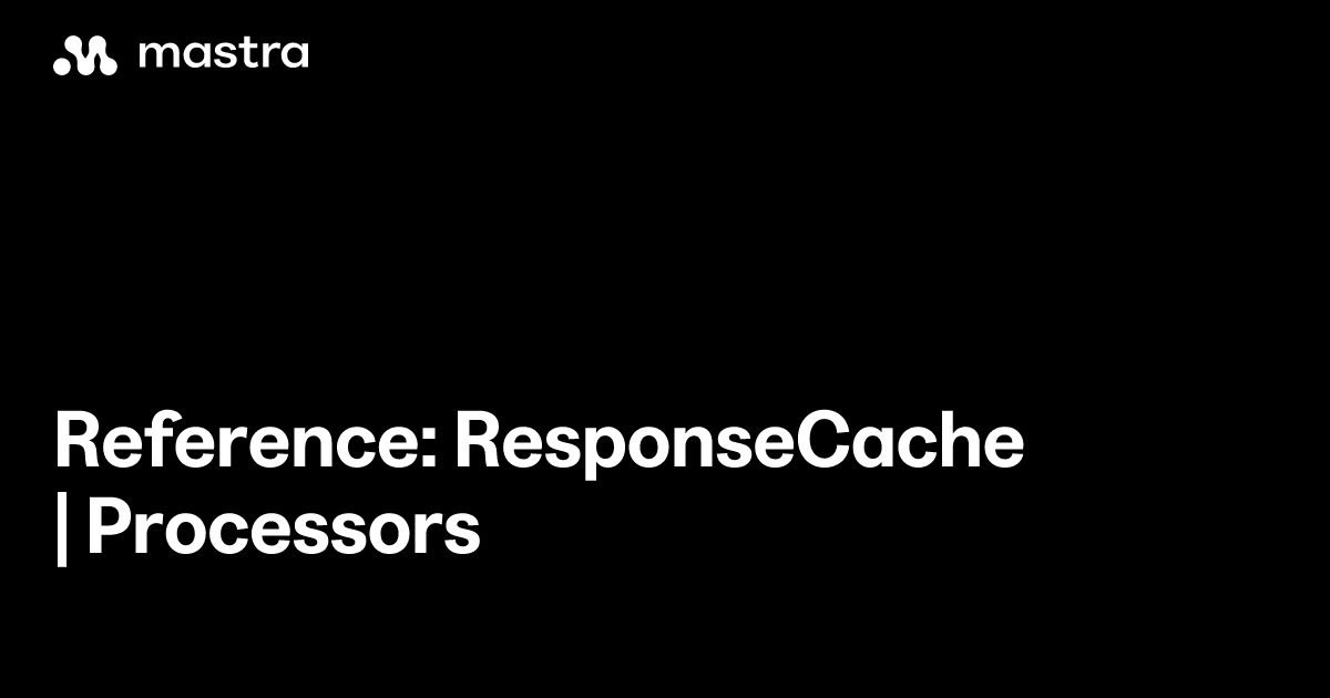 Reference: ResponseCache | Processors | Mastra Docs
