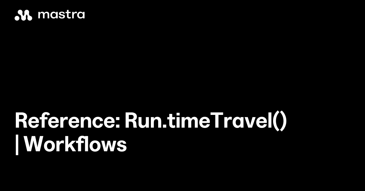 Reference: Run.timeTravel() | Workflows | Mastra Docs