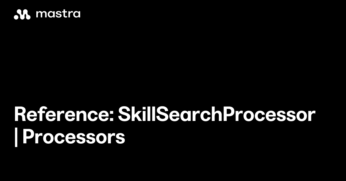 Reference: SkillSearchProcessor | Processors | Mastra Docs