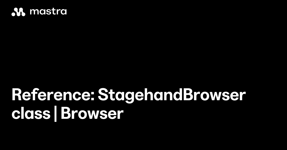 Reference: StagehandBrowser class | Browser | Mastra Docs