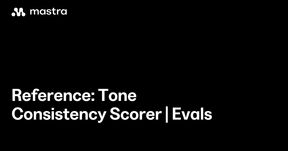 Reference: Tone consistency scorer | Evals | Mastra Docs