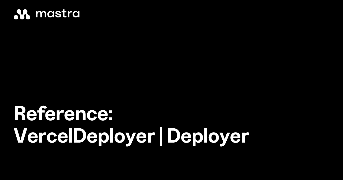 Reference: VercelDeployer | Deployer | Mastra Docs
