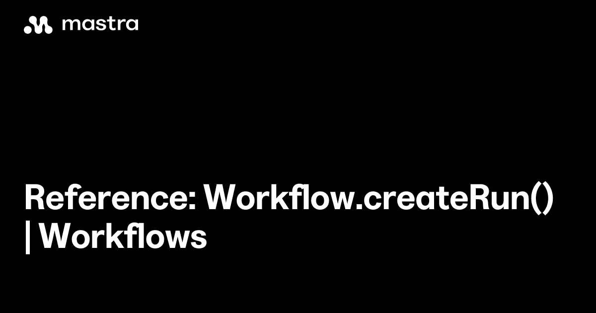 Reference: Workflow.createRun() | Workflows | Mastra Docs