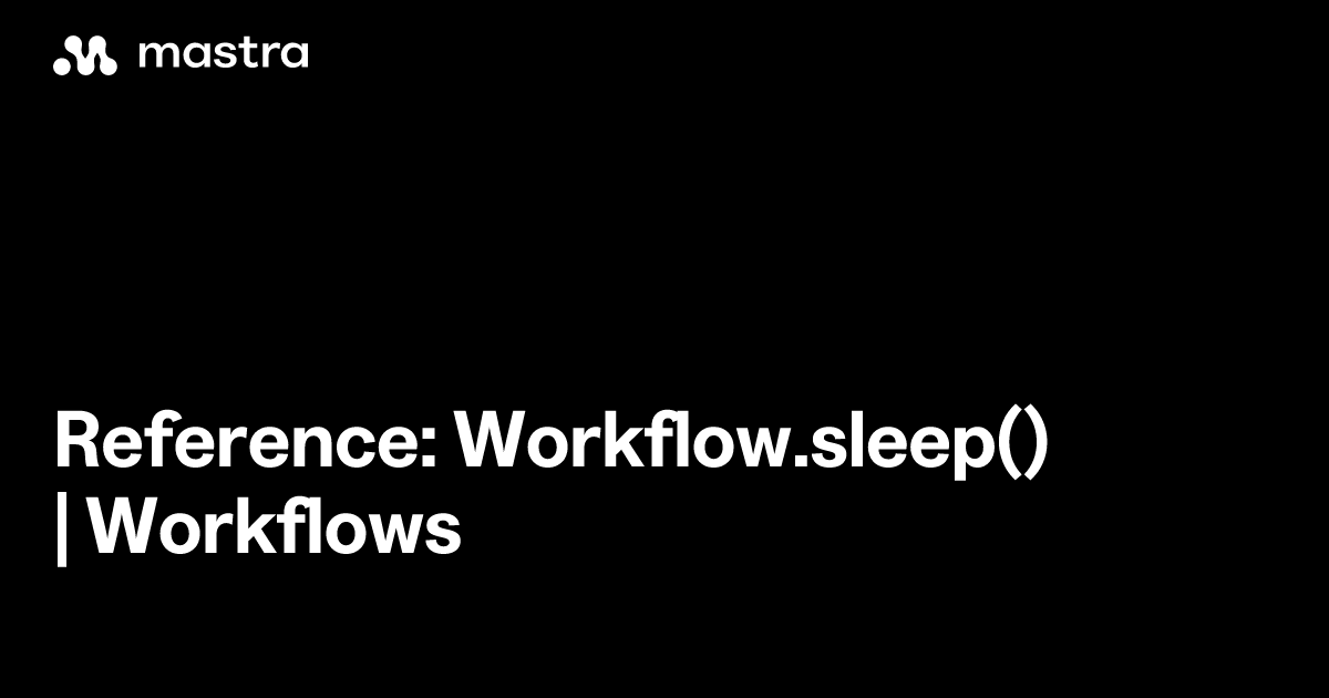 Reference: Workflow.sleep() | Workflows | Mastra Docs