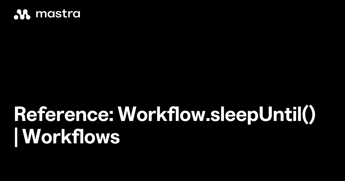 Reference: Workflow.sleepUntil() | Workflows | Mastra Docs