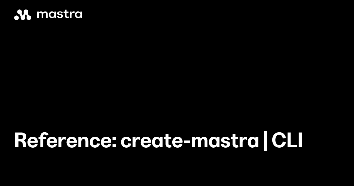 Reference: create-mastra | CLI | Mastra Docs