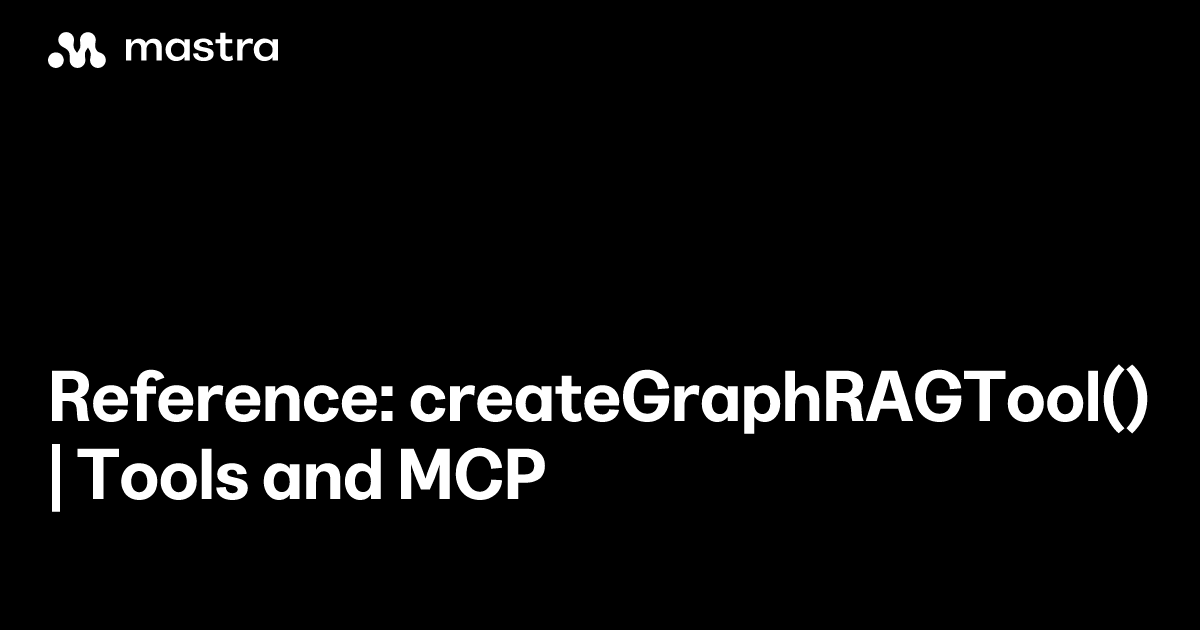 Reference: createGraphRAGTool() | Tools and MCP | Mastra Docs