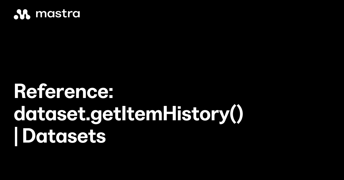 Reference: dataset.getItemHistory() | Datasets | Mastra Docs