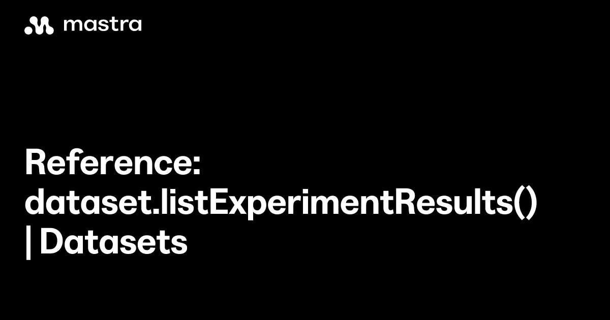 Reference: dataset.listExperimentResults() | Datasets | Mastra Docs