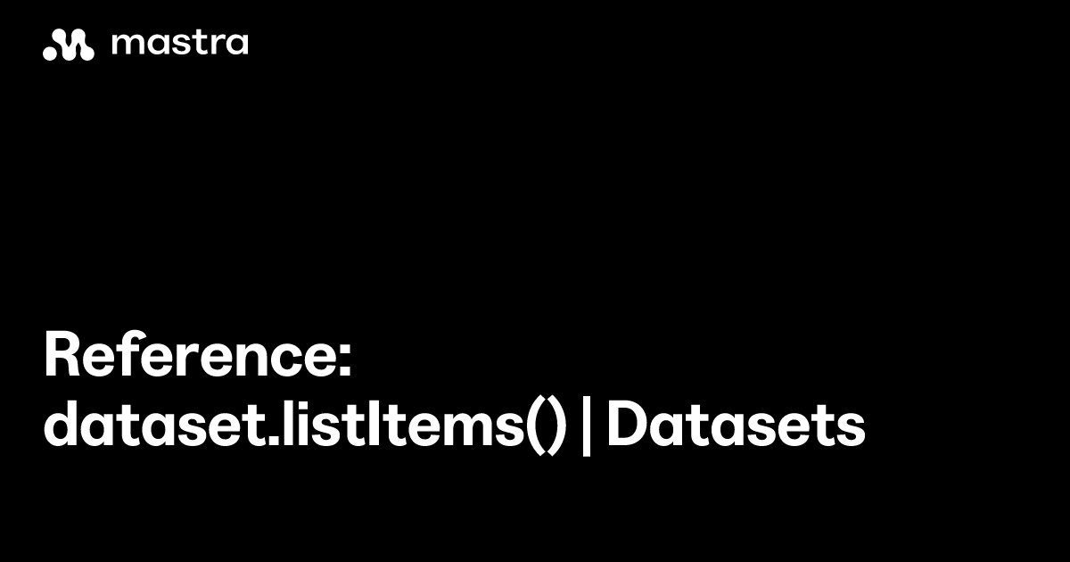Reference: dataset.listItems() | Datasets | Mastra Docs