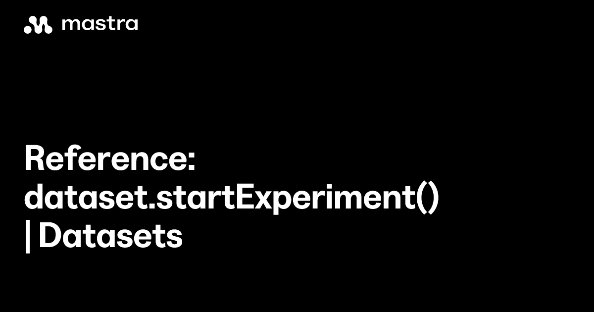Reference: dataset.startExperiment() | Datasets | Mastra Docs