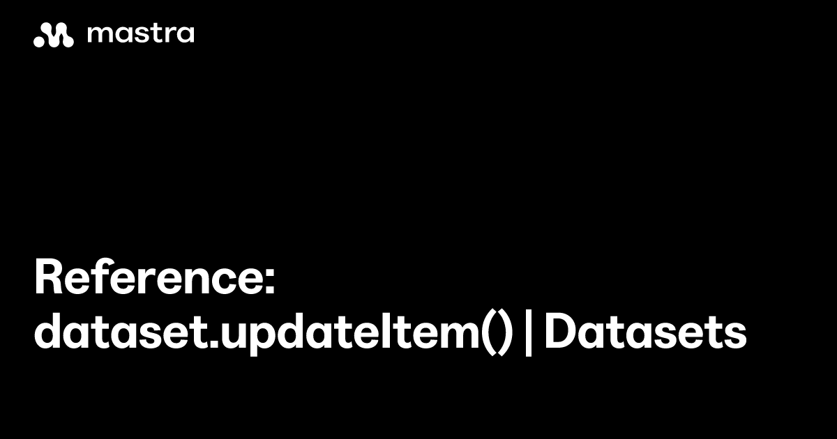 Reference: dataset.updateItem() | Datasets | Mastra Docs