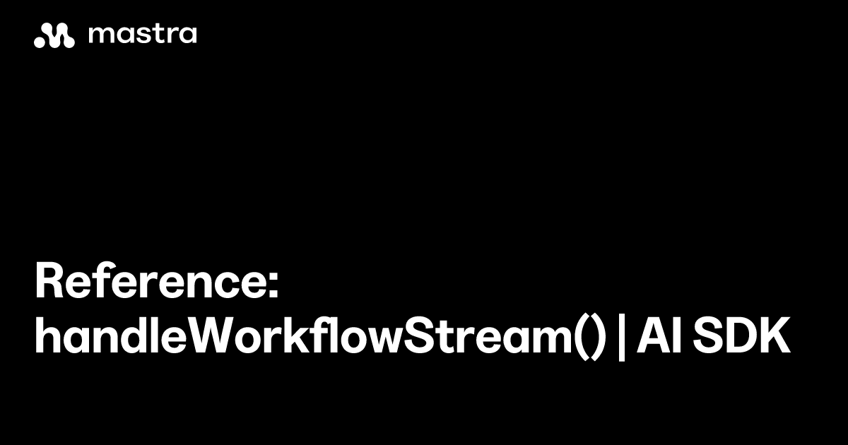 Reference: handleWorkflowStream() | AI SDK | Mastra Docs