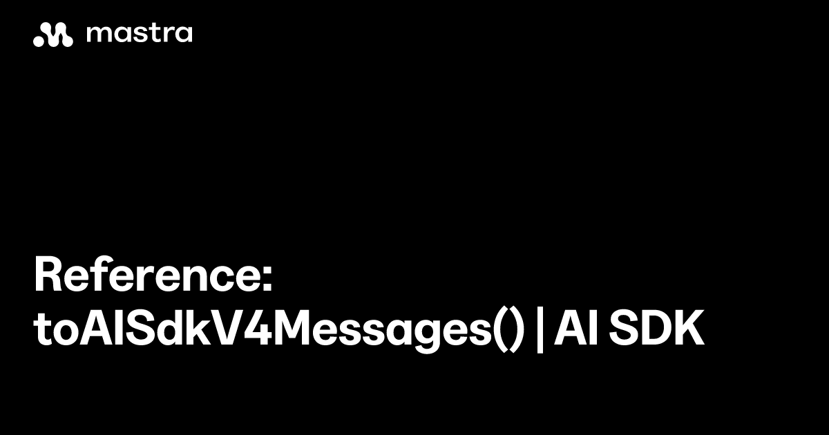 Reference: toAISdkV4Messages() | AI SDK | Mastra Docs