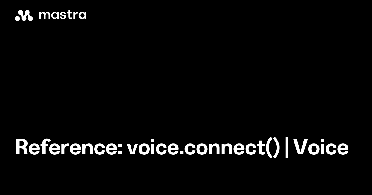 Reference: voice.connect() | Voice | Mastra Docs
