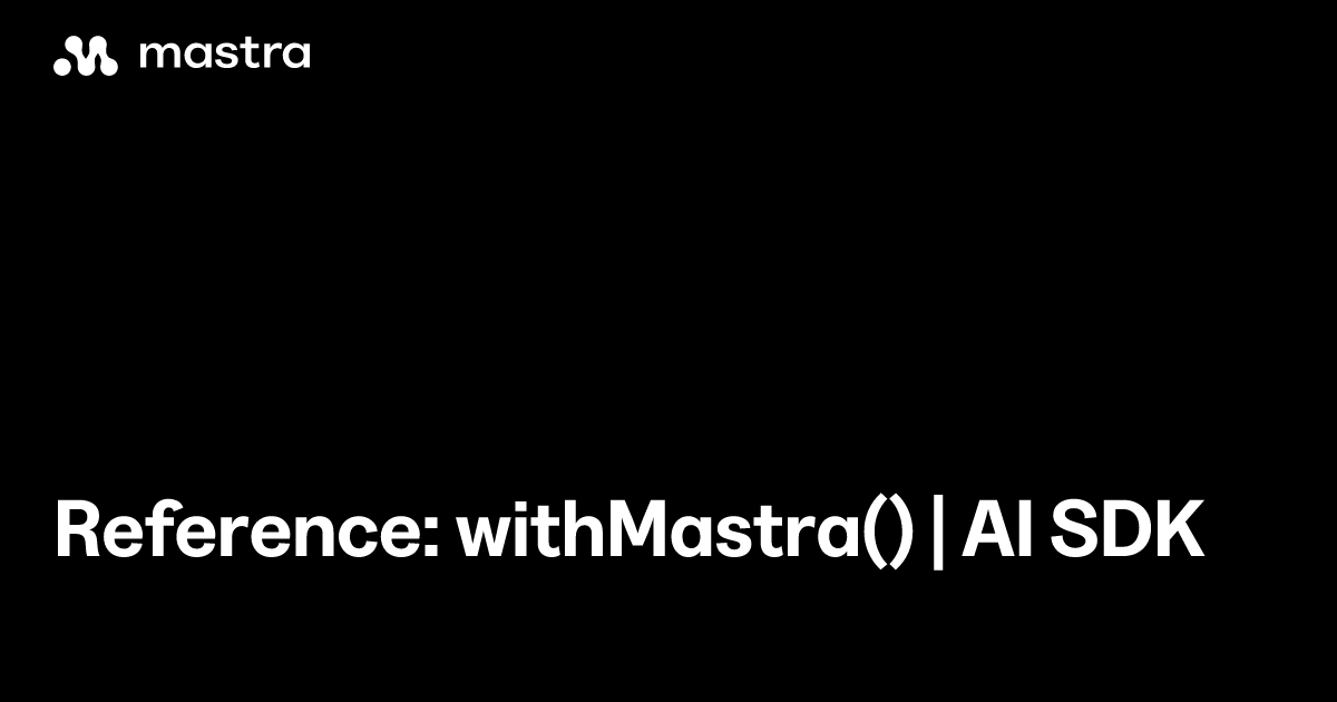 Reference: withMastra() | AI SDK | Mastra Docs