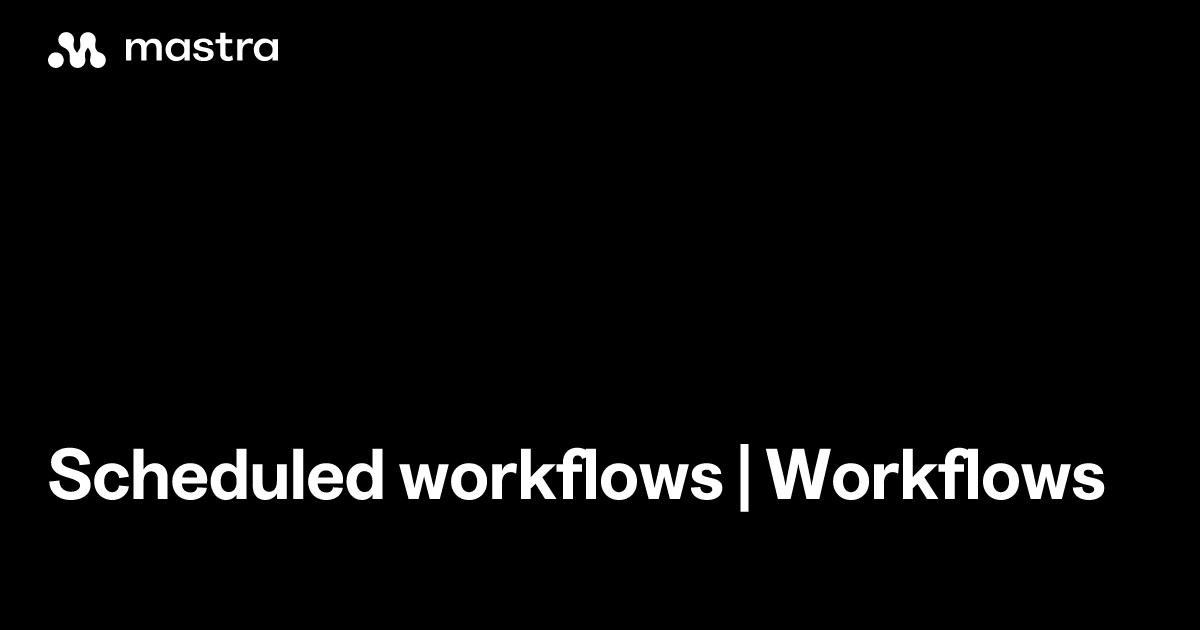 Scheduled workflows | Workflows | Mastra Docs