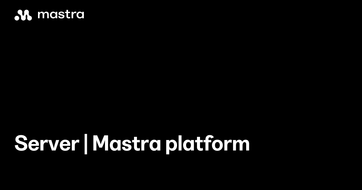Server | Mastra platform | Mastra Docs