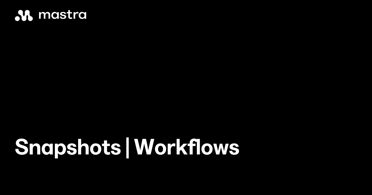 Snapshots | Workflows | Mastra Docs
