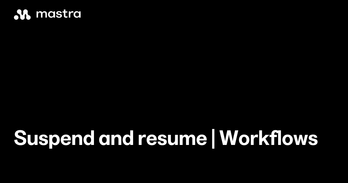Suspend and resume | Workflows | Mastra Docs