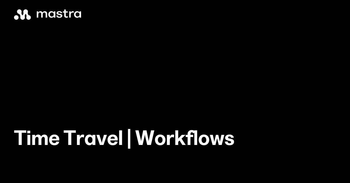 Time travel | Workflows | Mastra Docs