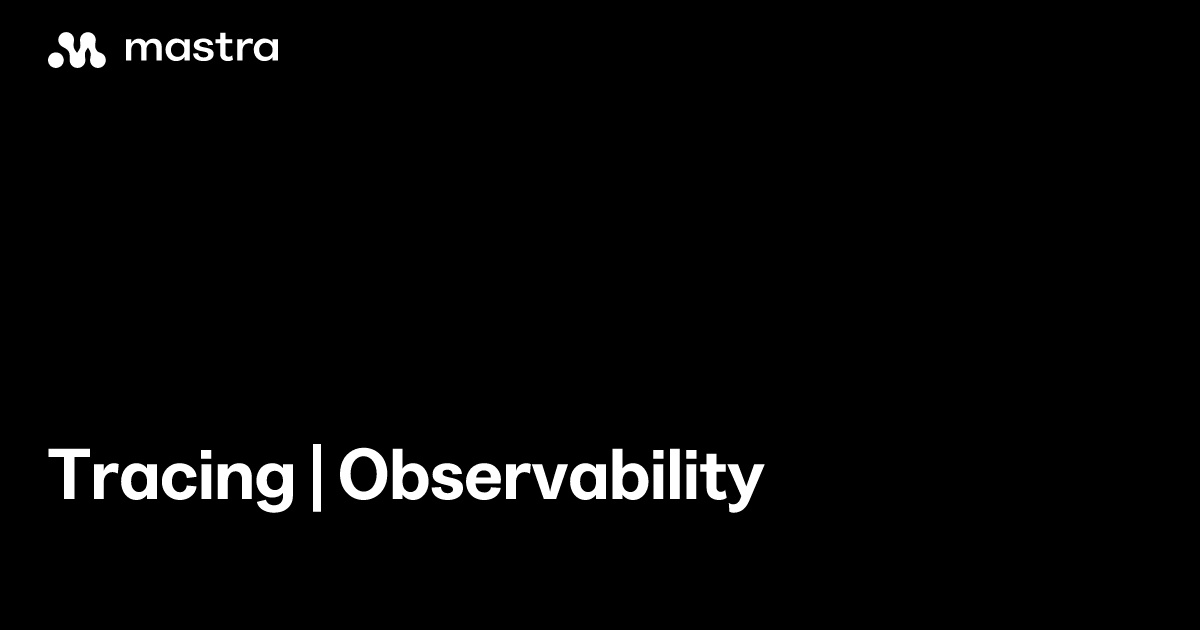 Tracing | Observability | Mastra Docs