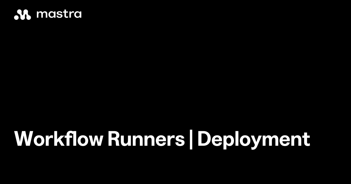 Workflow runners | Deployment | Mastra Docs