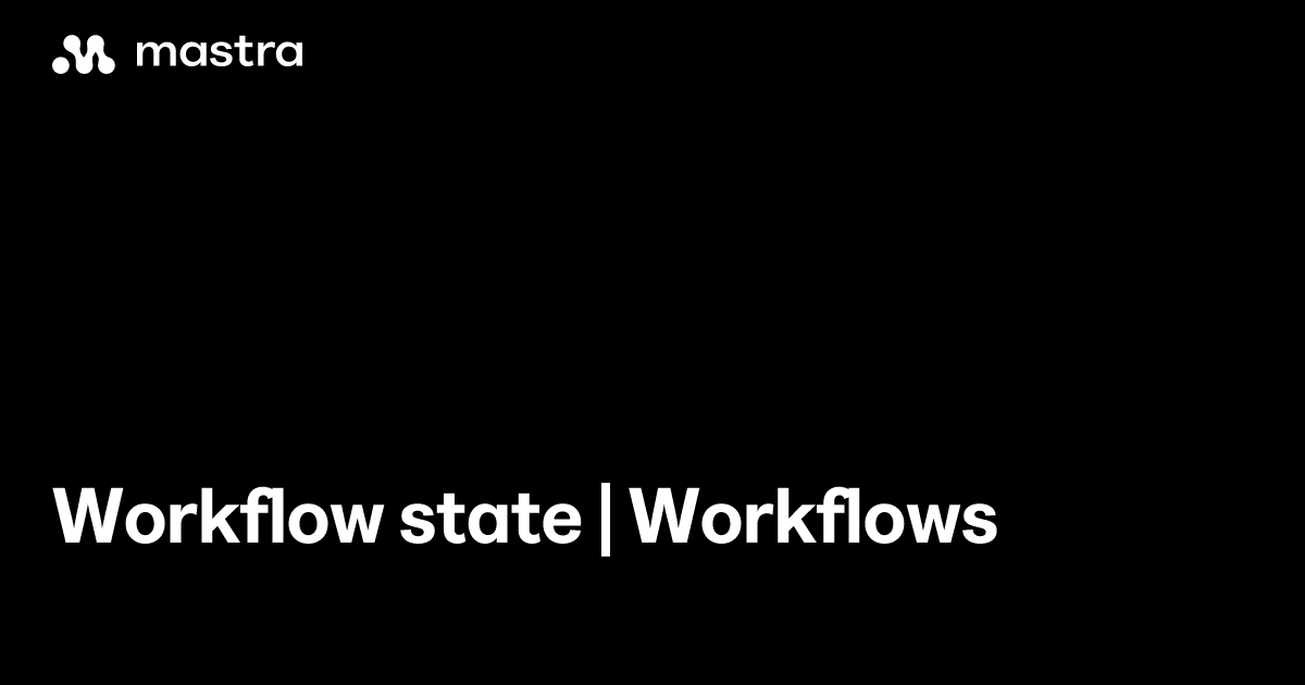 Workflow state | Workflows | Mastra Docs