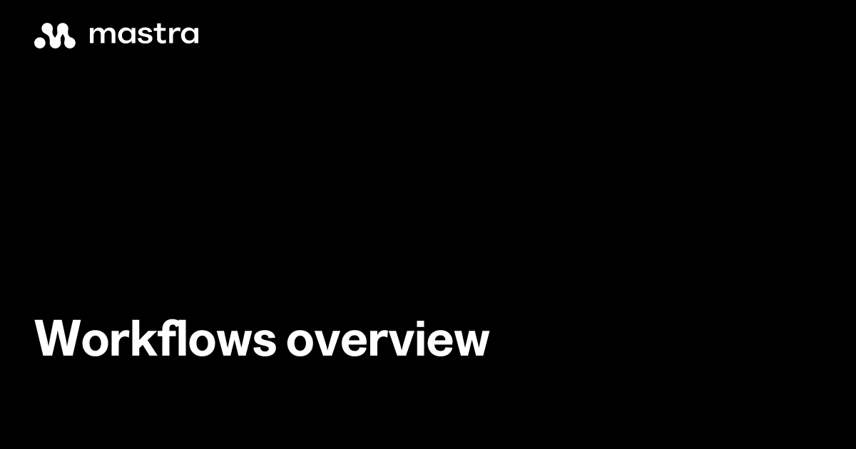 Workflows overview | Mastra Docs