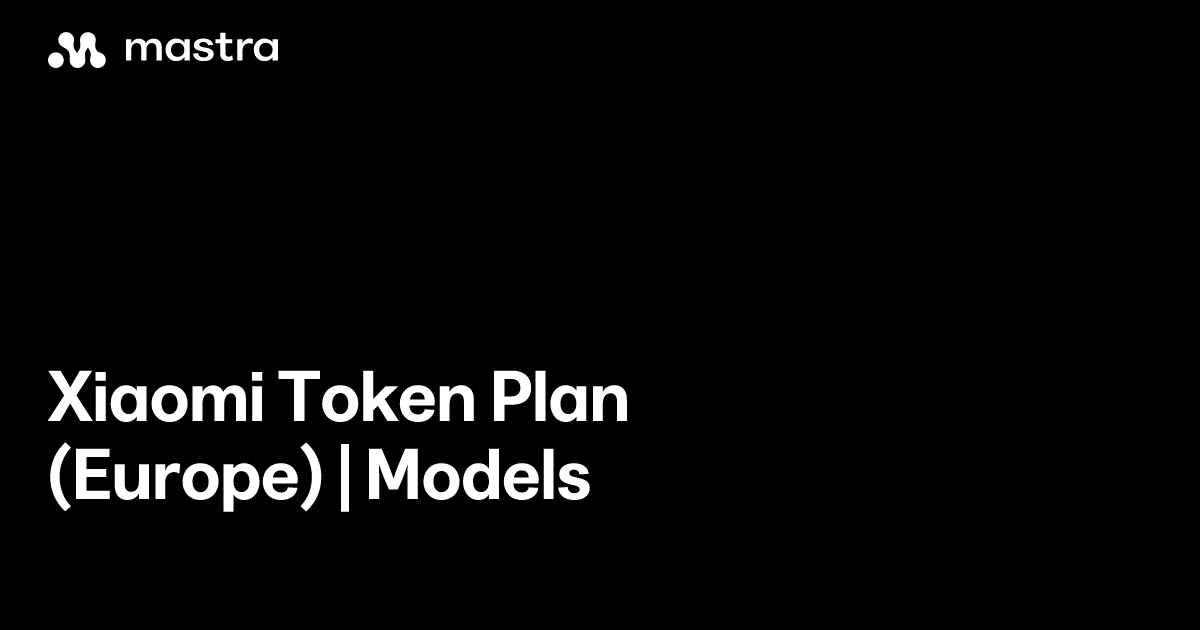 Xiaomi Token Plan (Europe) | Models | Mastra Docs