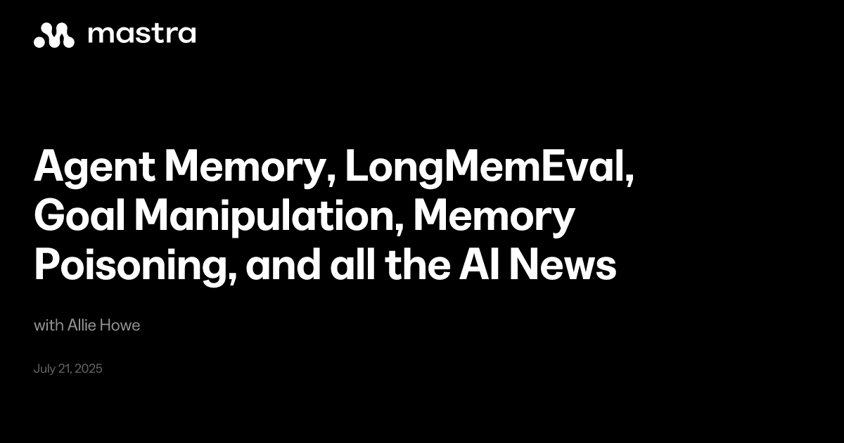 Agent Memory, LongMemEval, Goal Manipulation, Memory Poisoning, and all ...
