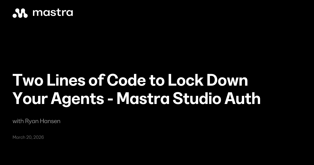 Two Lines of Code to Lock Down Your Agents - Mastra Studio Auth